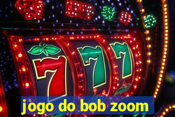 jogo do bob zoom